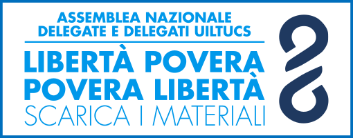 Libertà povera, povera libertà - Assemblea nazionale delle delegate e dei delegati Uiltucs